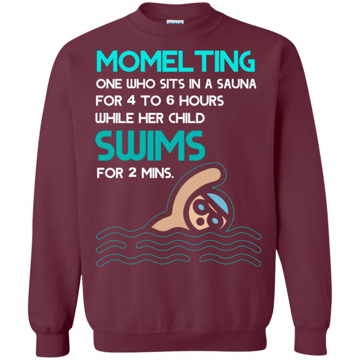 Momelting One Who Sits In A Sauna For 4 To 6 Hours While Her Child Swims For 2 Mins Shirt Maroon