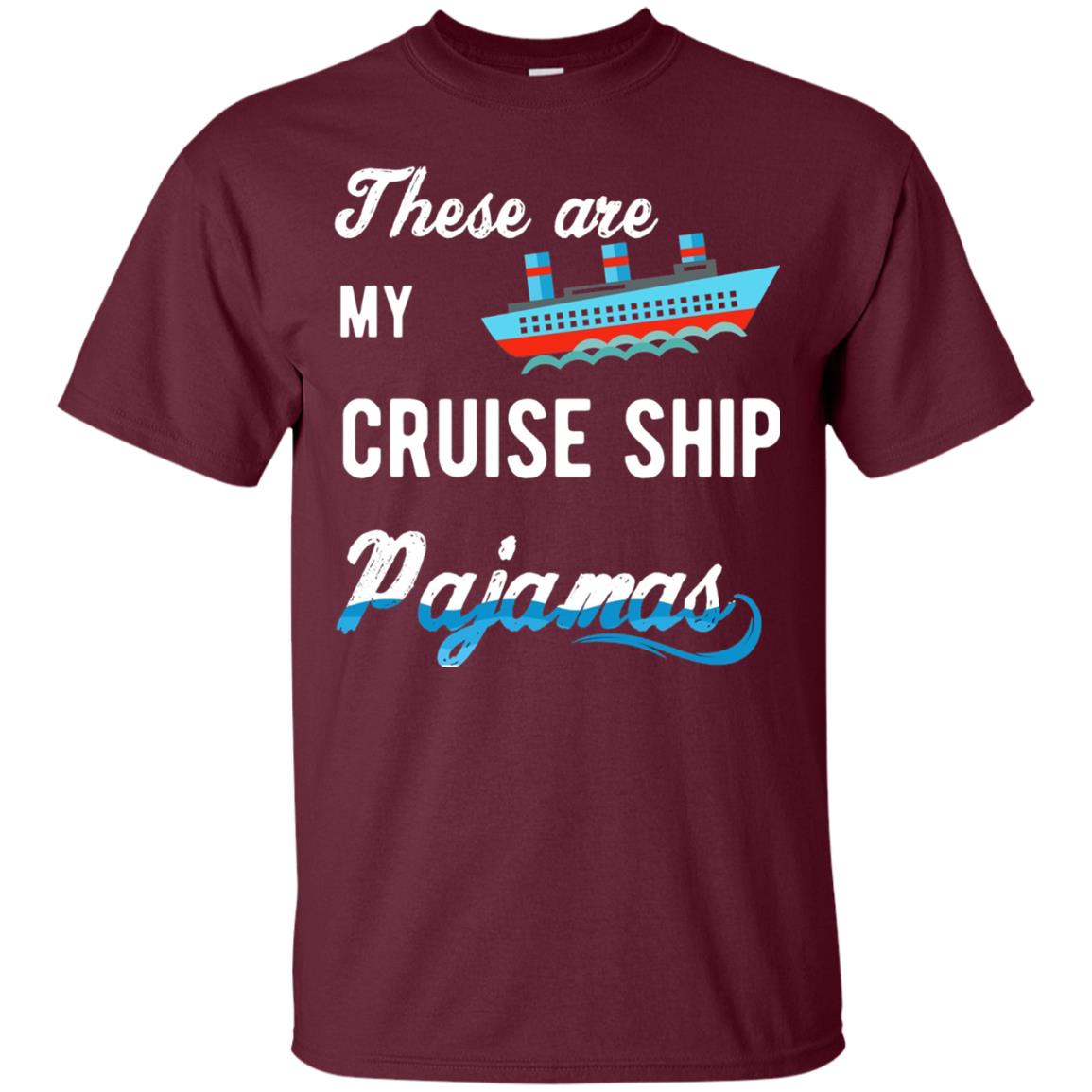 My Cruise Ship Pajamas Cruise Family Vacation T-shirt Maroon