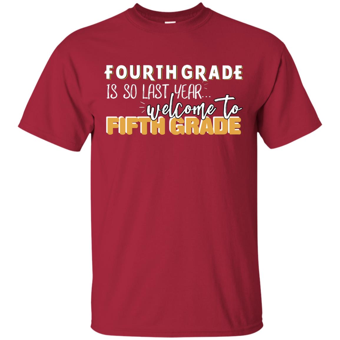Fourth Grade Is So Last Year Welcome To Fifth Grade Back To School 2019 Shirt Cardinal