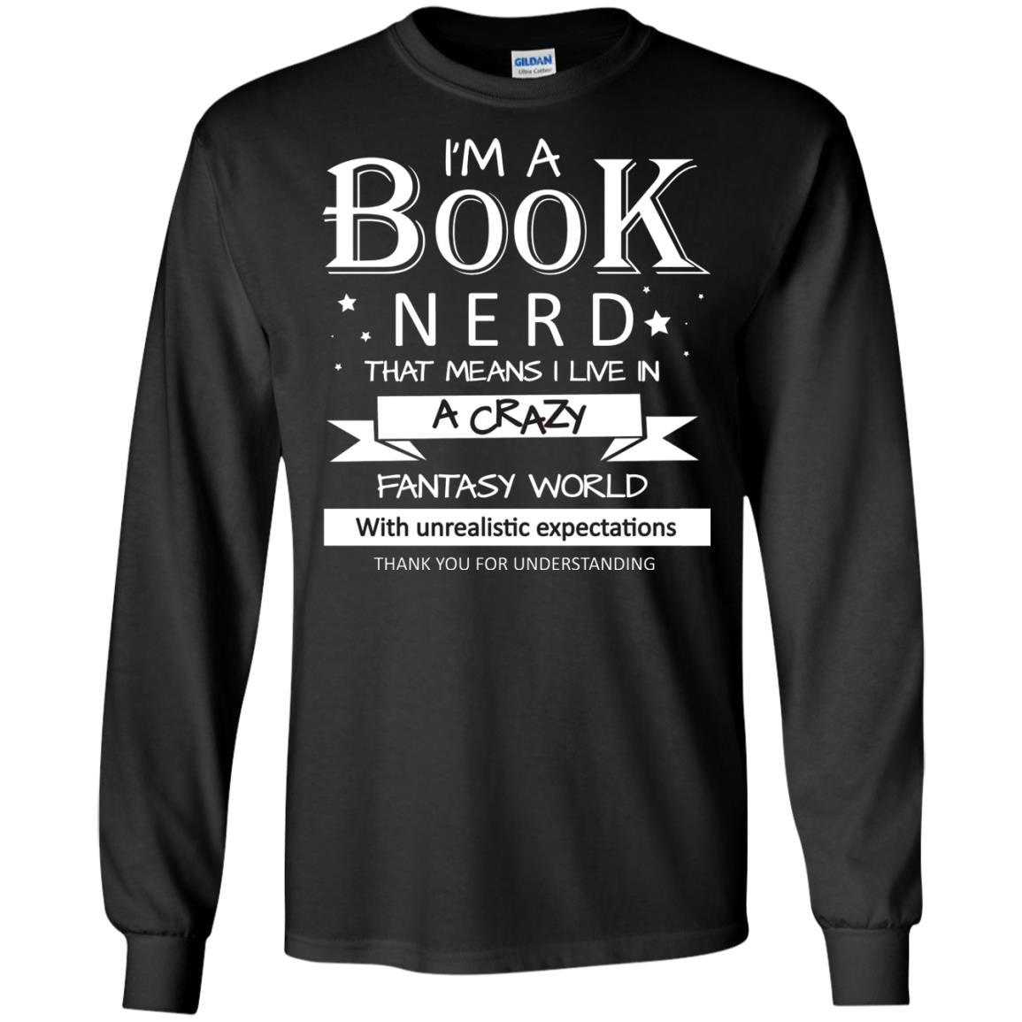I'm A Book Nerd That Means I Live In A Carzy Fantasy WorldG240 Gildan LS Ultra Cotton T-Shirt