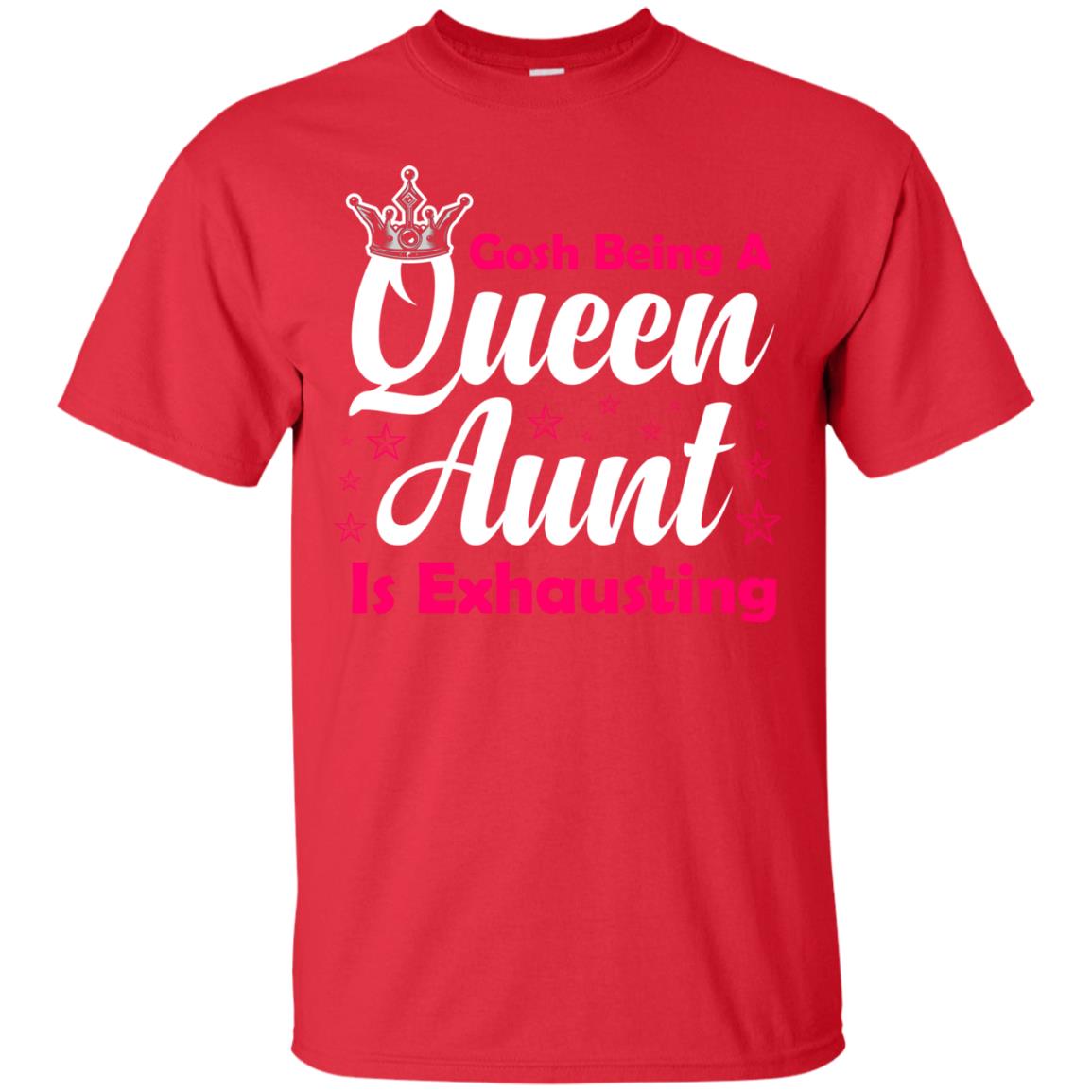 Gosh Being A Queen Aunt Is Exhausting Aunt Shirt Red
