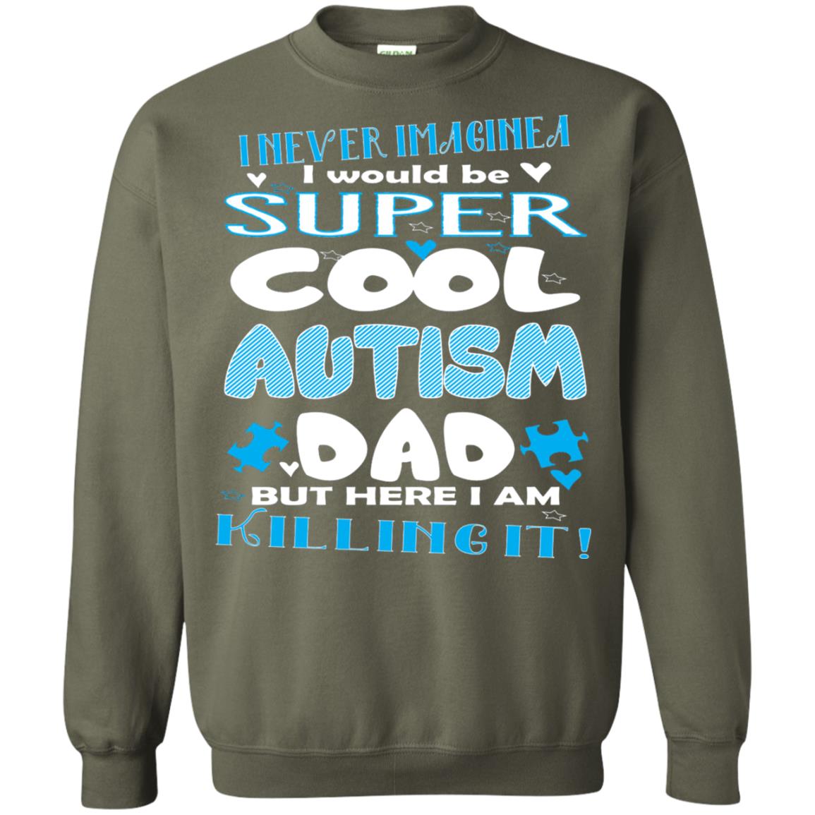 Autism Awareness Shirts I Wuold Be Super Cool Autism Dad Military Green