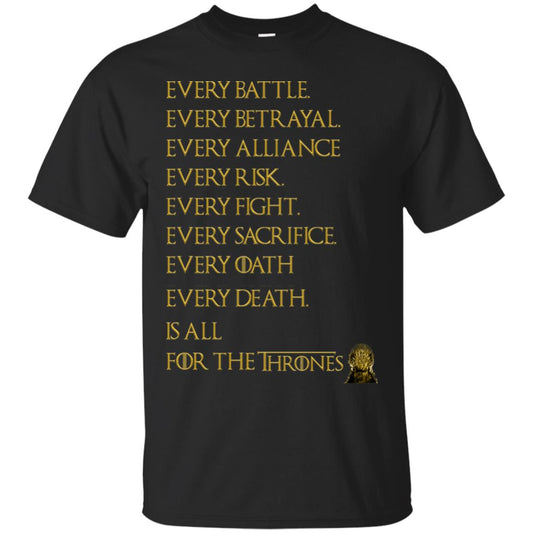 Every Battle Every Betrayal Every Alliance Every Risk Is All For The Thrones Game Of Thrones Shirt Black