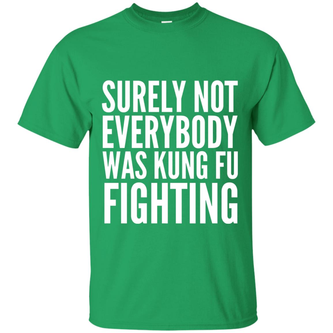 Surely Not Everybody Was Kung Fu Fighting T-shirt Irish Green