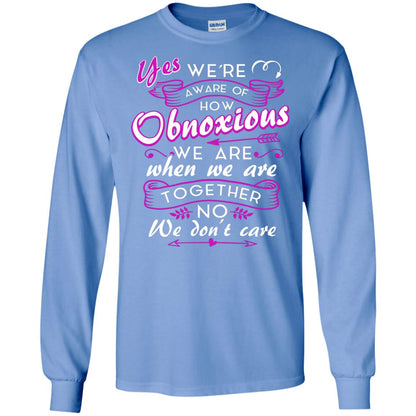Yes We_re Aware Of How Obnoxious Funny Friendship T-shirt Carolina Blue