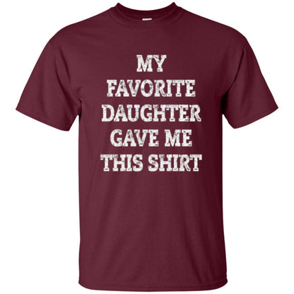 Parent Christmas T-shirt My Favorite Daughter Gave Me This Shirt Maroon