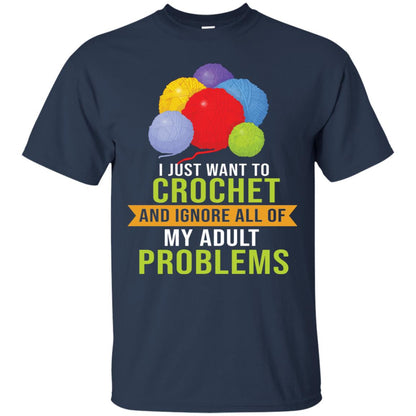 I Just Want To Crochet And Ignore All Of My Adult Problems Shirt Navy