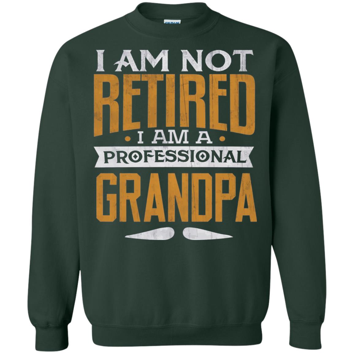 Im Not Retired Im A Professional Grandpa Retirement Shirt Forest Green