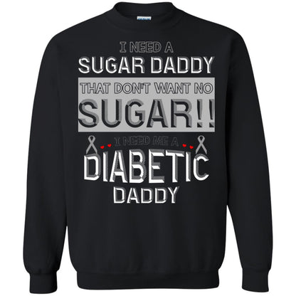 I Need A Sugar Daddy That Don't Wan't No Sugar I Need Me A Diabetic Daddy Shirt Black