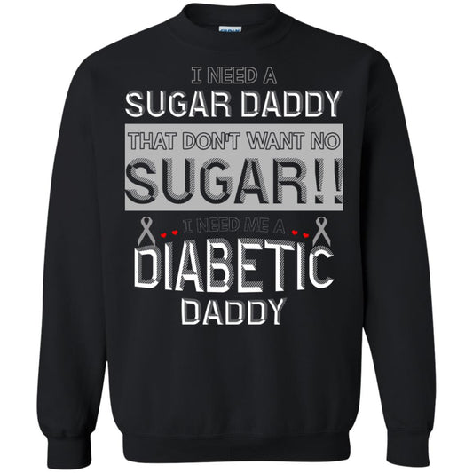I Need A Sugar Daddy That Don't Wan't No Sugar I Need Me A Diabetic Daddy Shirt Black
