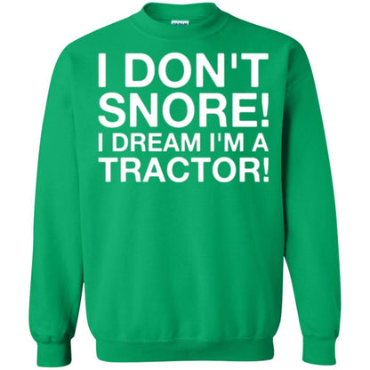 Tractor T-shirt I Don't Snore I Dream I'm A Tractor Irish Green