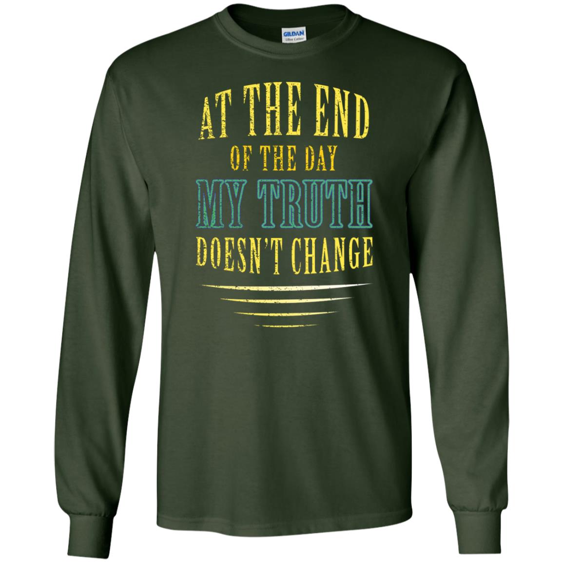 At The End Of The Day My Truth Doesn't Change Shirt Forest Green