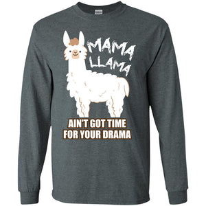 Mama Llama Ain_t Got Time For Your Drama Funny Llama T-shirt For MamaG240 Gildan LS Ultra Cotton T-Shirt