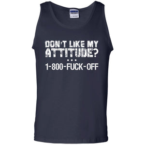 Don't Like My Attitude 1-800 Shirt For DaddyG220 Gildan 100% Cotton Tank Top