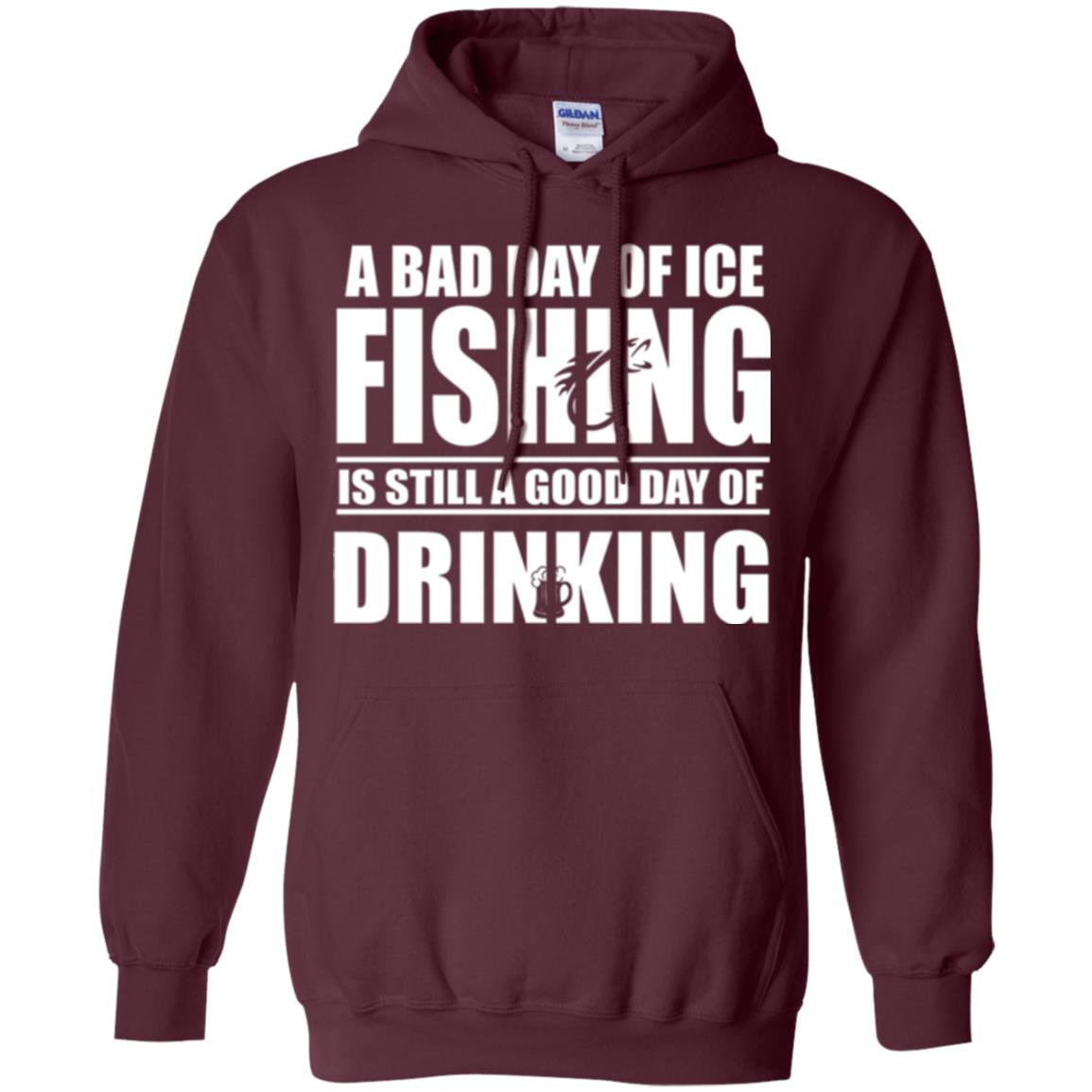 Fisherman T-shirt A Bad Day Of Ice Fishing Is Still A Good Day Of Drinking Maroon
