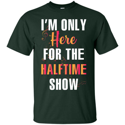 Im Only Here For The Halftime Show Marching Band Music Lovers Shirt Forest
