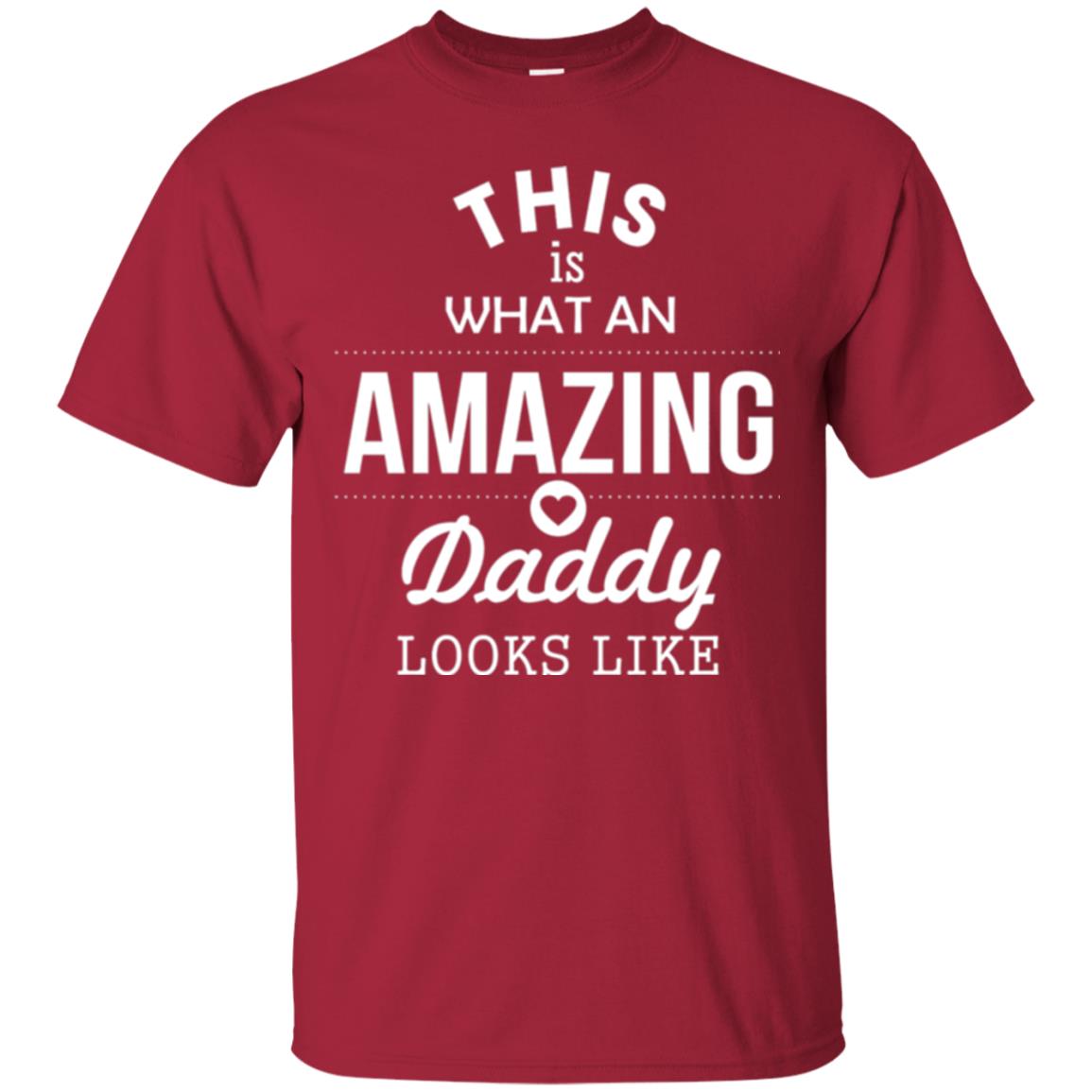 This Is What An Amazing Dady Looks Like Daddy T-shirt Cardinal