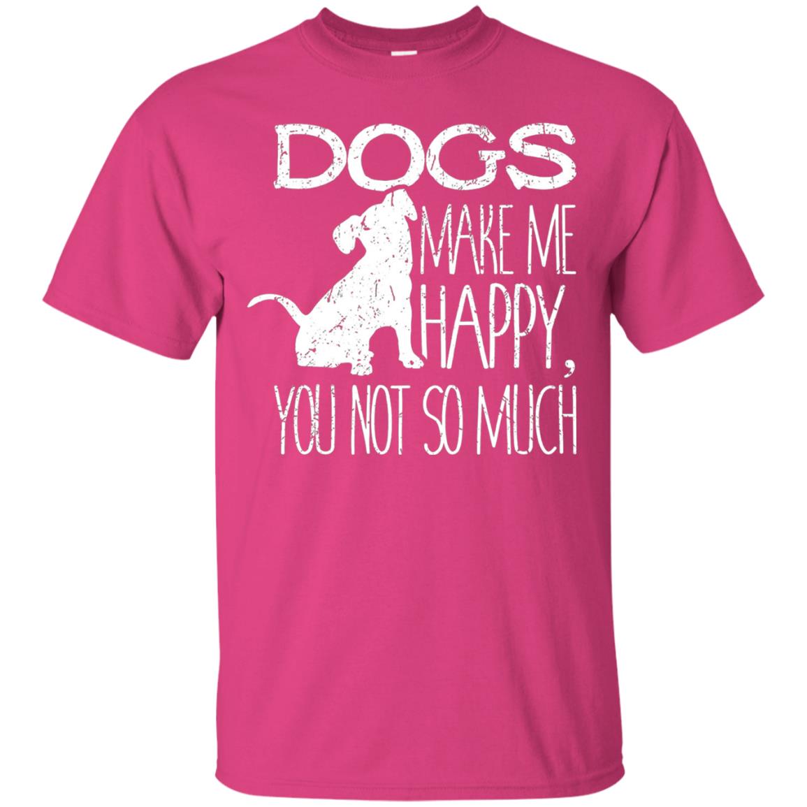 Dogs Make Me Happy You Not So Much Puppy Lover T-shirt Heliconia