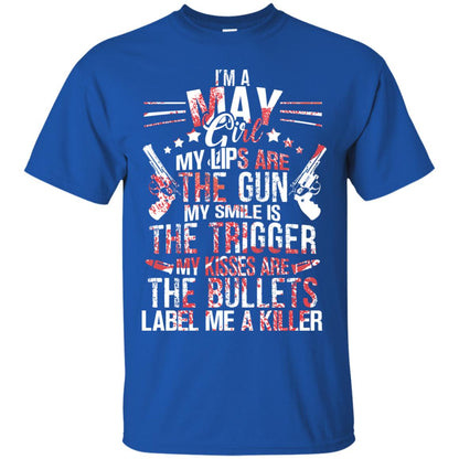 I_m A May Girl My Lips Are The Gun My Smile Is The Trigger My Kisses Are The Bullets Label Me A Killer Royal