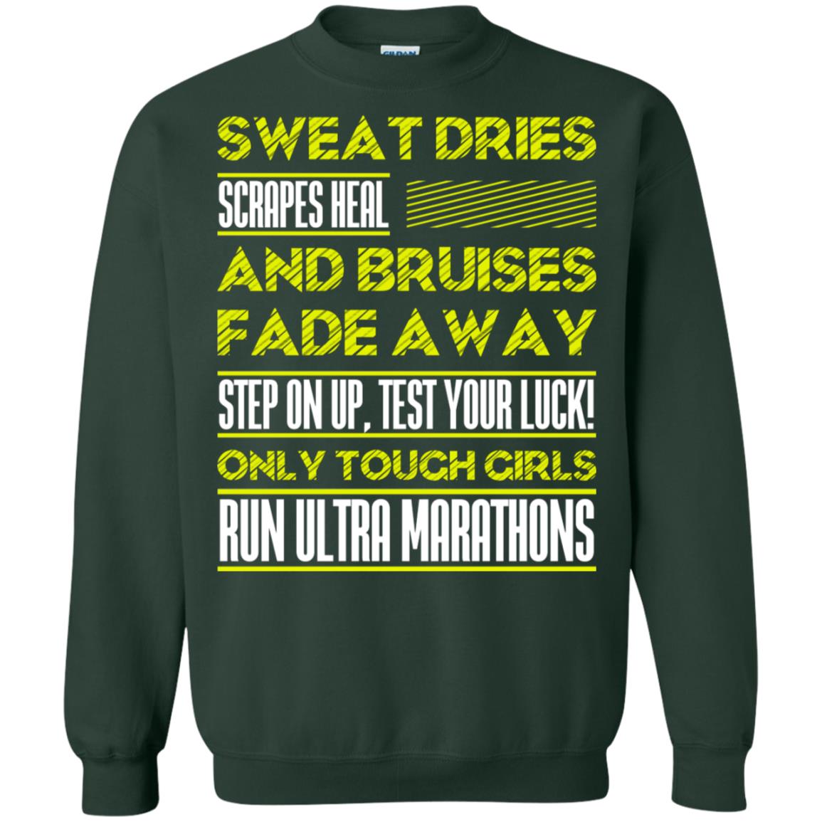 Sweat Dries Scrapes Heal And Bruises Fade Away Step On Up Test Your Luck Only Tough Girls Run Ultra Marathons Forest Green