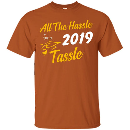 All The Hassle For A 2019 Tassel Graduation Gift Shirt Texas Orange