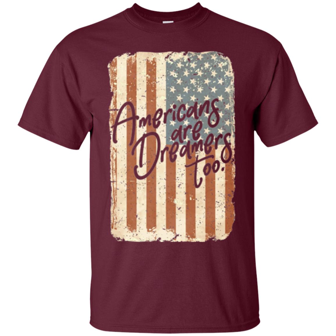 Americans Are Dreamers Too T-shirt American Flag Maroon