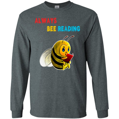Always Bee Reading Book Lovers Shirt= G240 Gildan LS Ultra Cotton T-Shirt Dark Heather