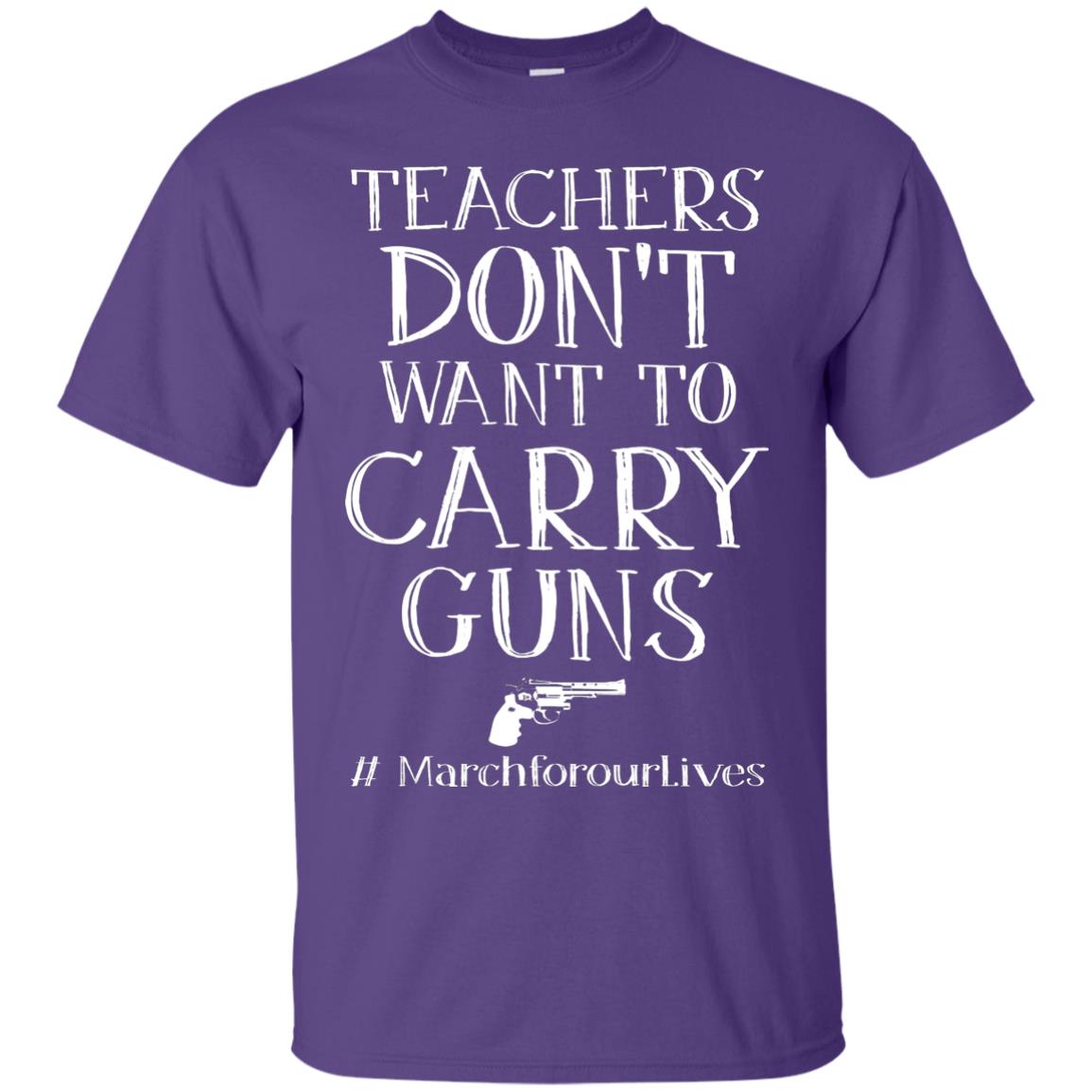 Teachers Don’t Want To Carry Guns Gun Control T-shirt Purple