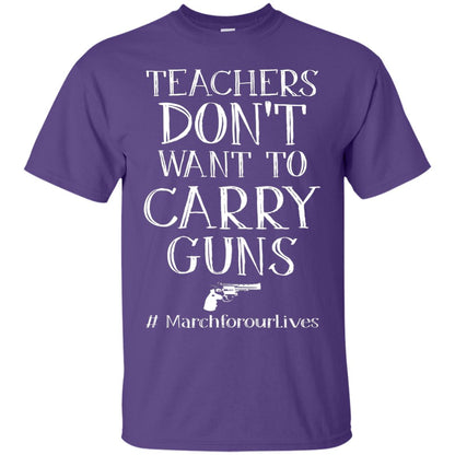 Teachers Don’t Want To Carry Guns Gun Control T-shirt Purple