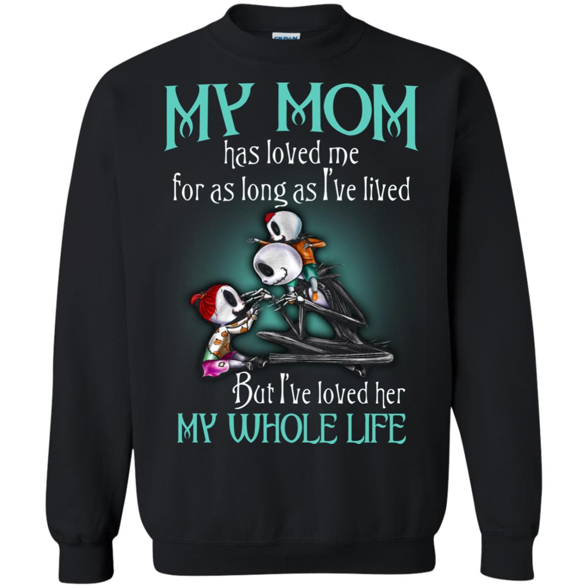 My Mom Has Loved Me As Long As I_ve Lived But I_ve Loved Her My Whole Life Children T-shirtG180 Gildan Crewneck Pullover Sweatshirt 8 oz.