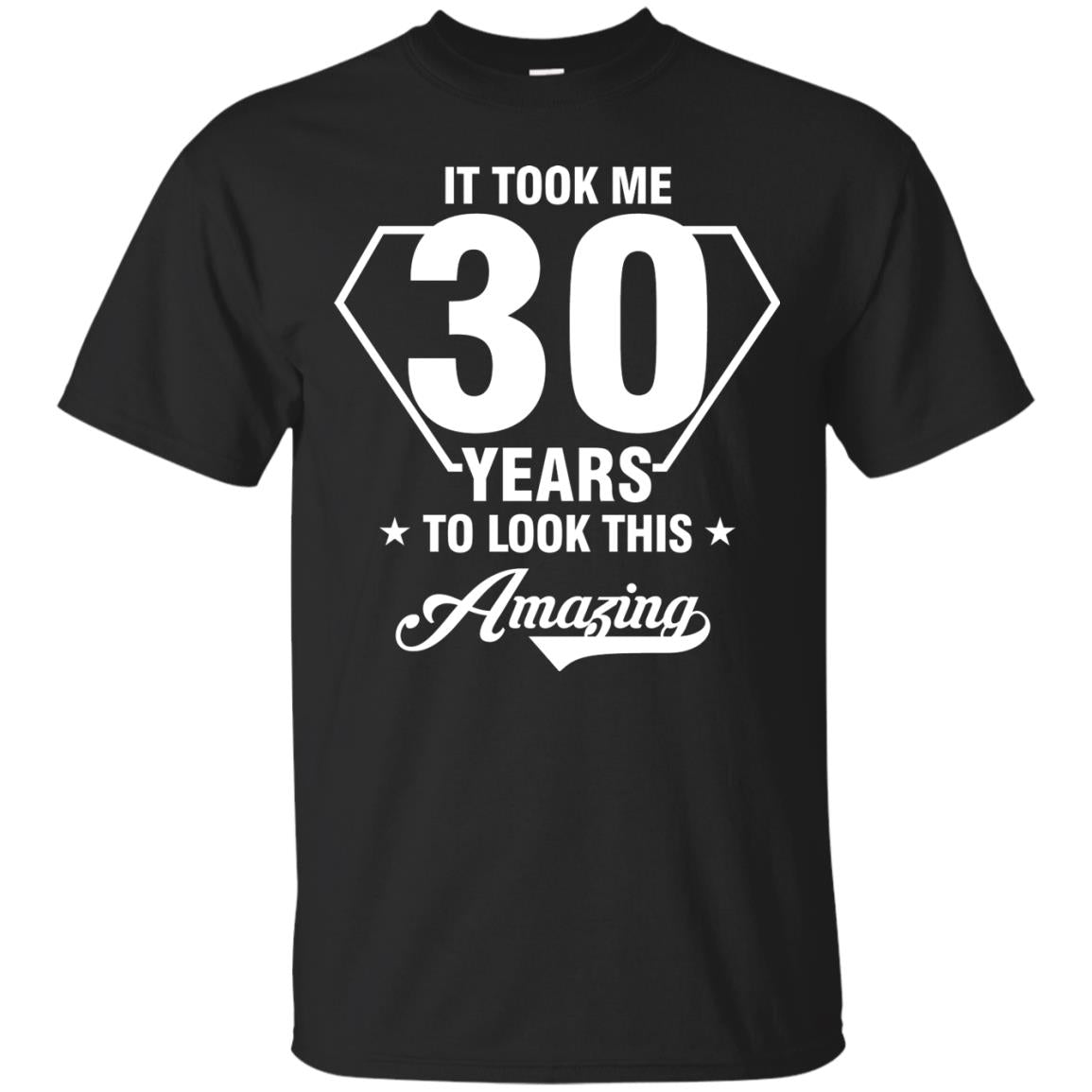It Took Me 30 Years To Look This Amazing 30th Birthday Shirt Black