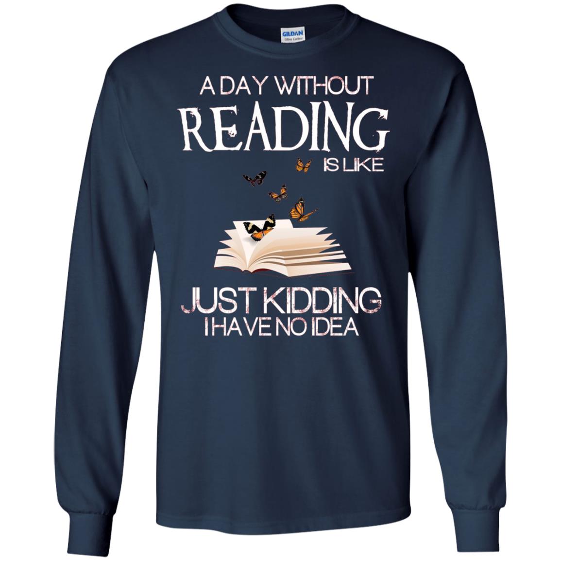 A Day Without Reading Is Like Just Kidding Bookworm T-shirt Navy