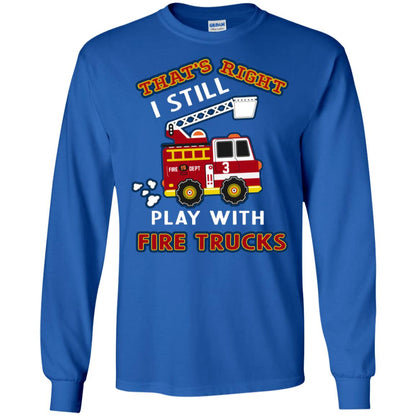 That's Right I Still Play With Fire Trucks Shirt For Mens Womens Royal