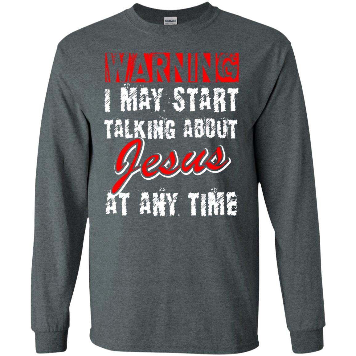 Christian T-shirt Warning I May Start Talking About Jesus At Any Time Dark Heather