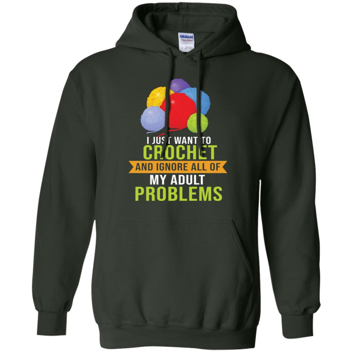 I Just Want To Crochet And Ignore All Of My Adult Problems Shirt Forest Green