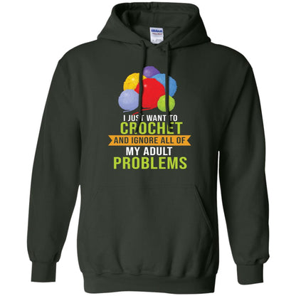 I Just Want To Crochet And Ignore All Of My Adult Problems Shirt Forest Green