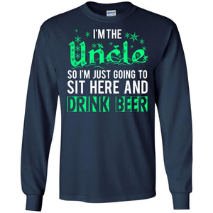 Uncle T-Shirt I'm The Uncle So I'm Just Going To Sit Here And Drink Beer