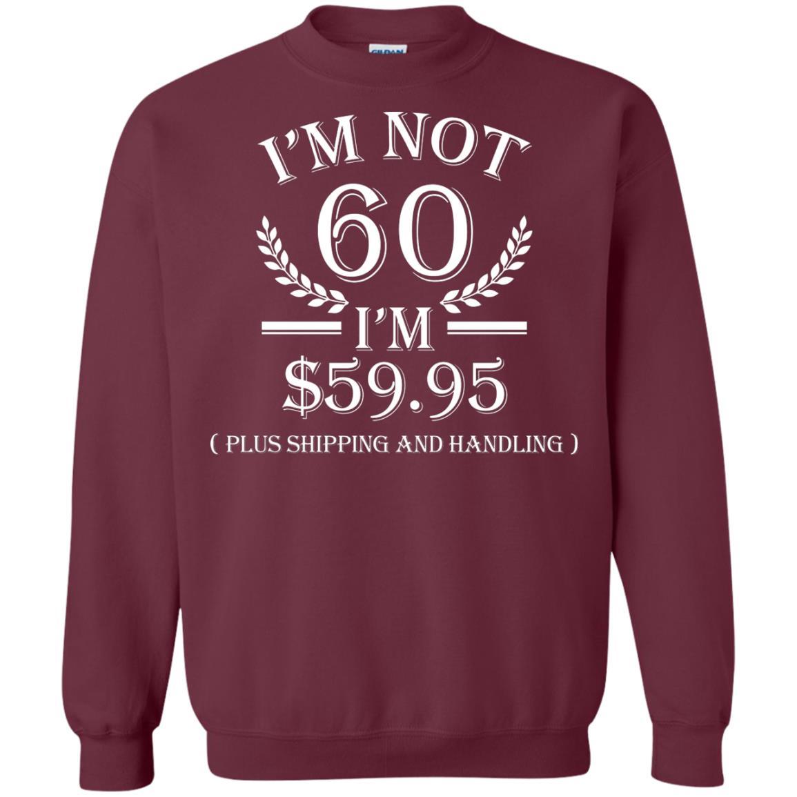 Brithday T-shirt I'm Not 60 I'm $59.95 Maroon