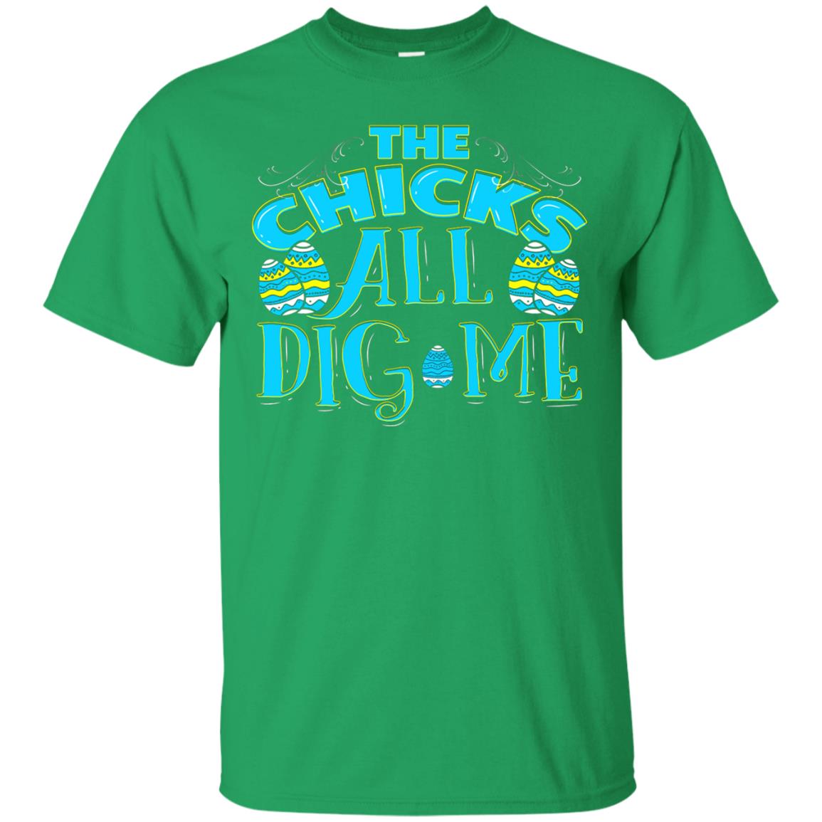 Cute Easter Shirts The Chicks All Dig Me Irish Green