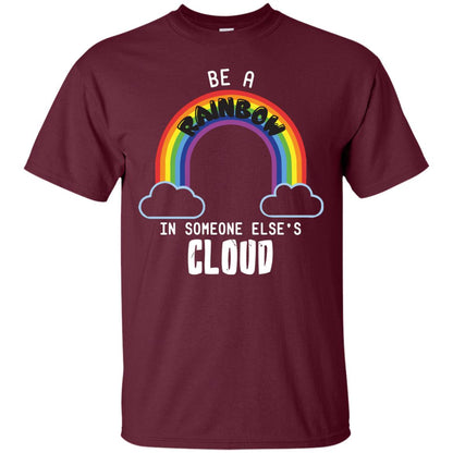 Be A Rainbow In Someone Else_s Cloud Shirt Maroon