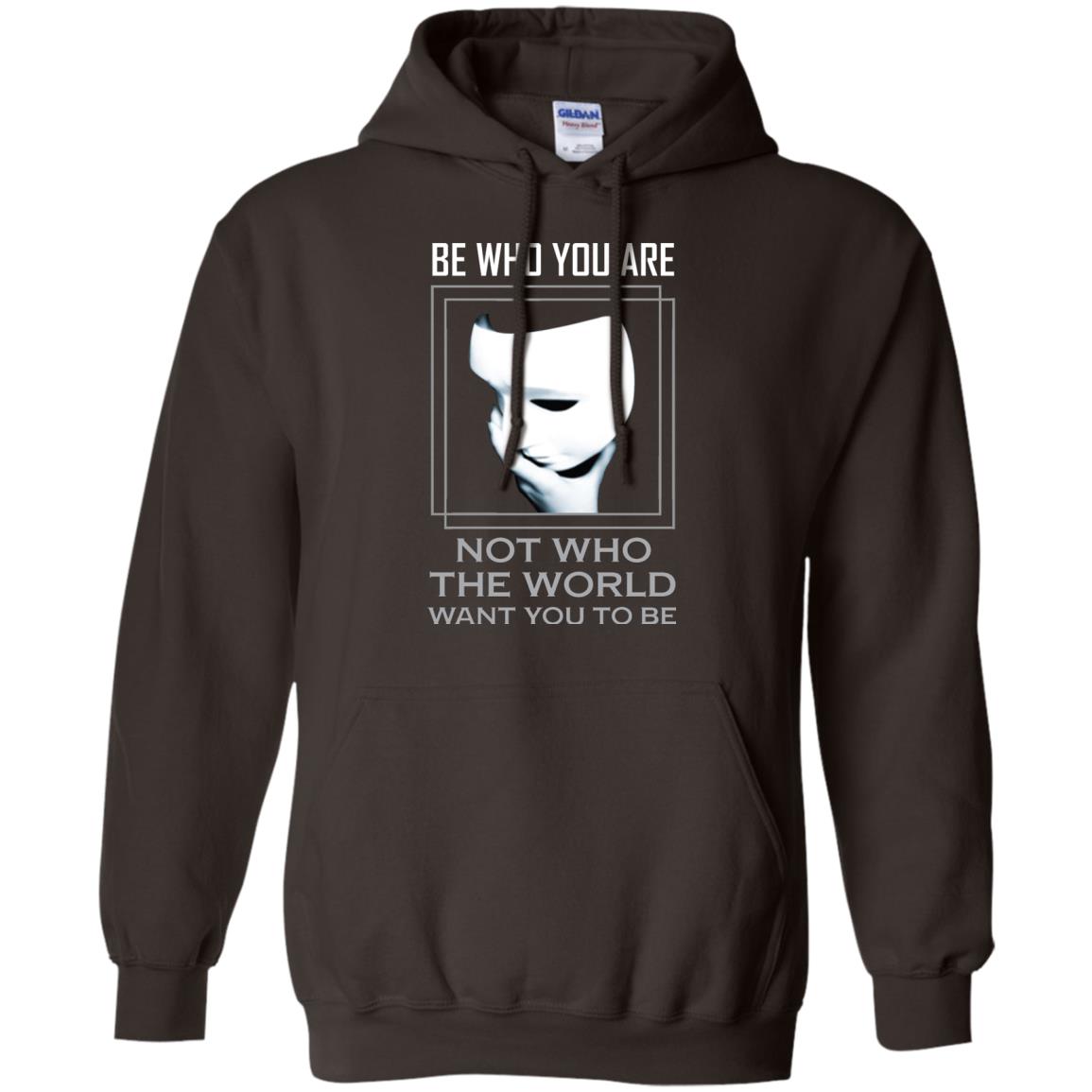 Be Who You Are Not The World Want You To Be Shirt Dark Chocolate