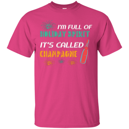 Champagne T-shirt I'm Full Of Holiday Spirit It's Called Champagne Heliconia