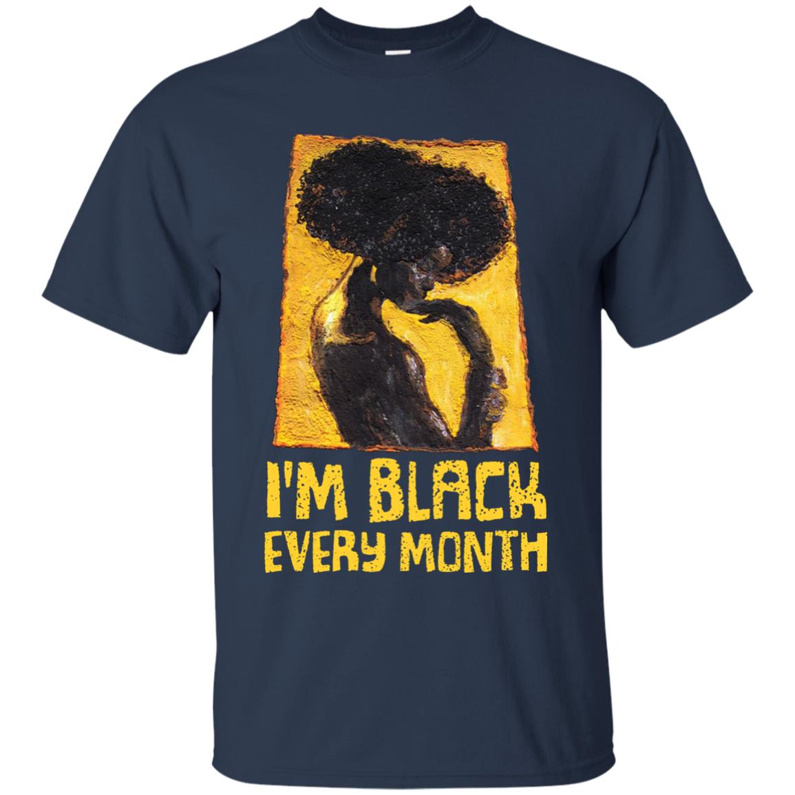 I'm Black Every Month Black History Month T-shirt Navy