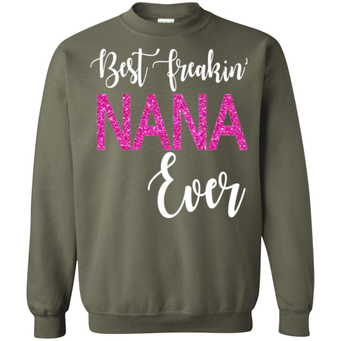 Nana T-shirt Best Freakin_ Nana Ever Military Green