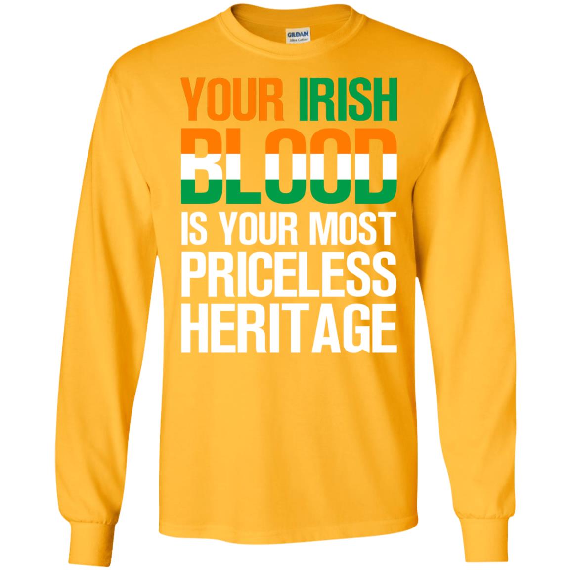 Your Irish Blood Is Your Most Priceless Heritage Shirt Gold