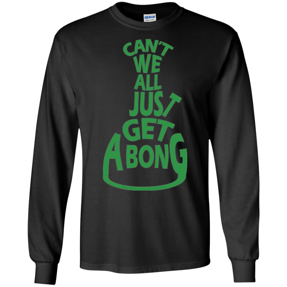 Cannabis T-shirt Can't We All Just Get A Bong T-shirt Black