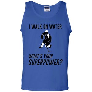 Hockey T-shirt I Walk On Water What_s Your Superpower