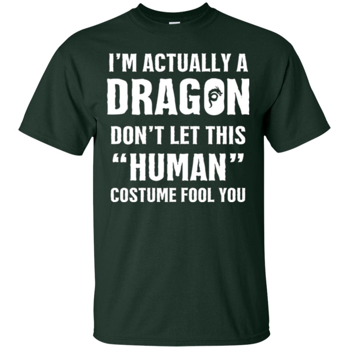 Im Actually A Dragon Dont Let This Human Custome Fool You T-shirt Forest Green