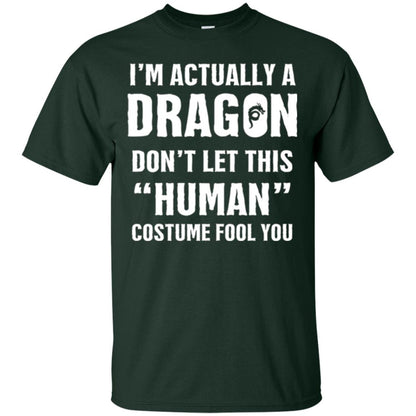 Im Actually A Dragon Dont Let This Human Custome Fool You T-shirt Forest Green