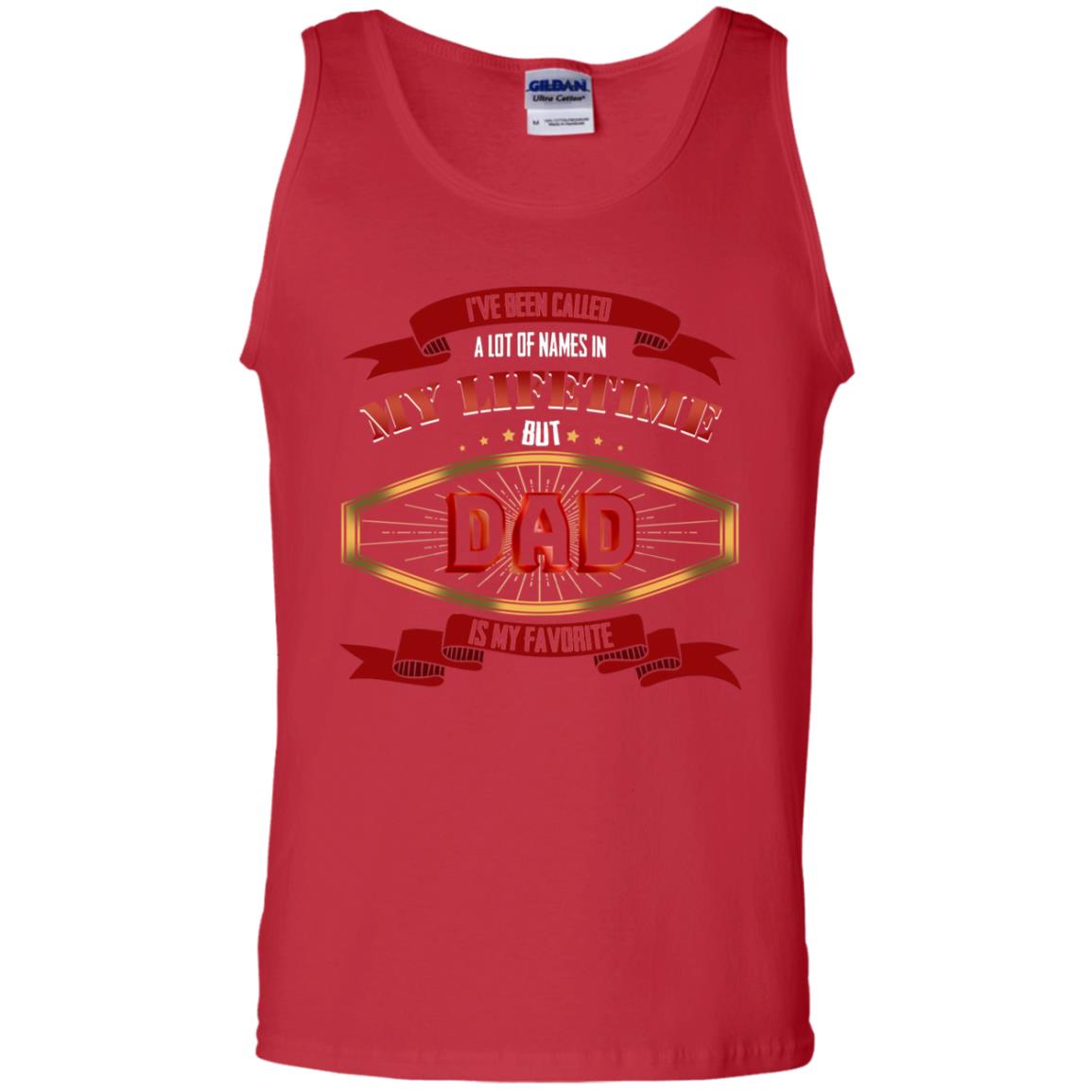 I've Been Called A Lot Of Names In My Lifetime But Dad Is My Favorite Daddy Gift Shirt Red
